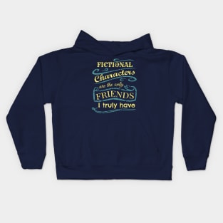 fictional characters are the only friends I truly have Kids Hoodie